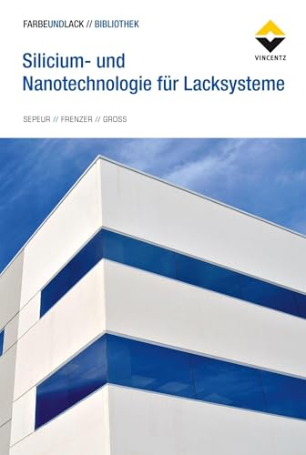 Silicium- und Nanotechnologie für Lacksysteme Silicium- und Nanotechnologie für Lacksysteme von Vincentz Network