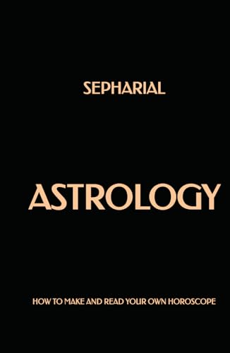 Astrology: How to Make and Read Your Own Horoscope von Independently published