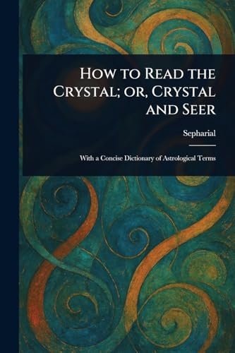 How to Read the Crystal; or, Crystal and Seer von Anson Street Press