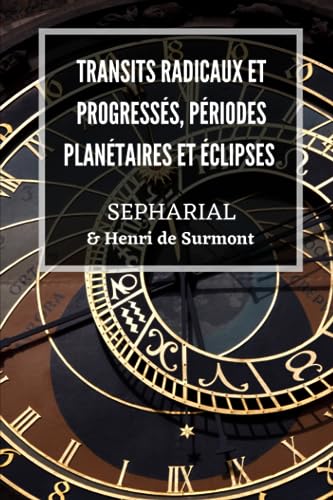 Transits radicaux et progressés, périodes planétaires et éclipses: Un nouvel aperçu de l’astrologie prévisionnelle, individuelle et mondiale, à la lumière de la tradition