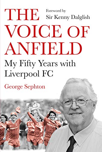 The Voice of Anfield: My Fifty Years with Liverpool FC