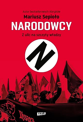 Narodowcy. Z ulic na szczyty władzy