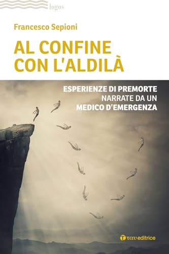 Al confine con l'aldilà. Esperienze di premorte narrate da un medico d'emergenza (Logos) von Tau
