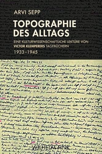 Topographie des Alltags: Eine Kulturwissenschaftliche Lektüre von Victor Klemperers Tagebüchern 1933-1945 von Fink Wilhelm GmbH + Co.KG