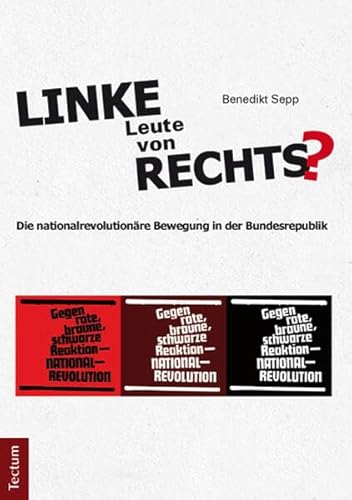 Linke Leute von rechts?: Die nationalrevolutionäre Bewegung in der Bundesrepublik von Tectum Wissenschaftsverlag