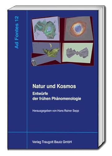 Natur und Kosmos: Entwürfe der frühen Phänomenologie (Ad Fontes: Studien zur frühen Phänomenologie) von Traugott Bautz