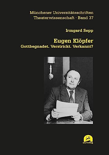 Eugen Klöpfer: Gottbegnadet. Verstrickt. Verkannt? (Theaterwissenschaft) von utzverlag GmbH
