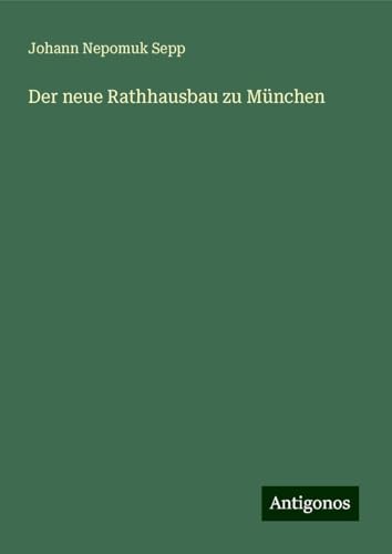 Der neue Rathhausbau zu München von Antigonos Verlag