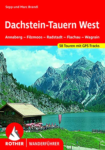 Dachstein-Tauern West: Annaberg - Filzmoos - Radstadt - Flachau - Wagrain. 58 Touren. Mit GPS-Tracks