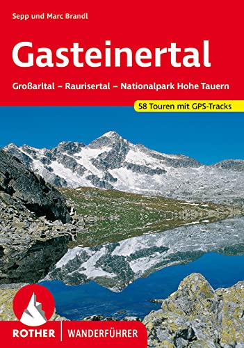 Gasteinertal: Großarltal – Raurisertal – Nationalpark Hohe Tauern. 58 Touren. Mit GPS-Tracks von Bergverlag Rother