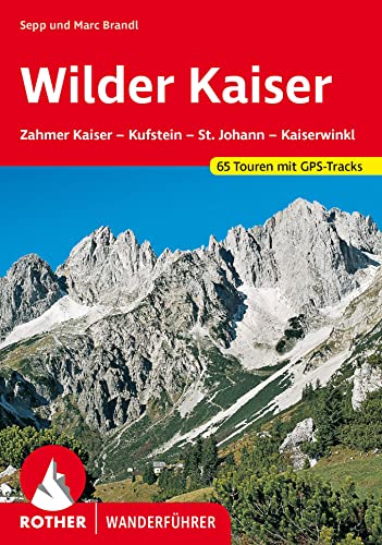 Wilder Kaiser: Zahmer Kaiser - Kufstein - St. Johann - Kaiserwinkl. 65 Touren mit GPS-Tracks