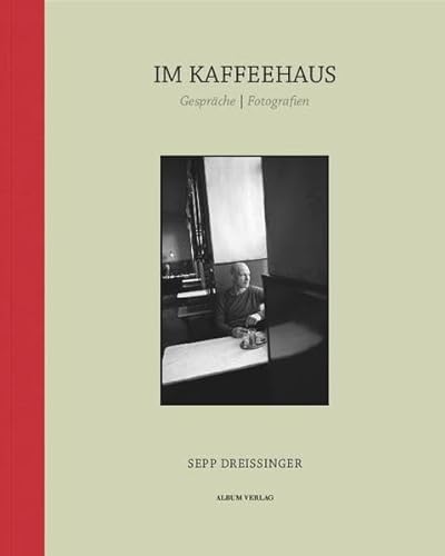 IM KAFFEEHAUS: Gespräche | Fotografien: Gespräche | Fotografien. Fotografische Portraits von Sepp Dreissinger (Sepp Dreissinger im Album Verlag)