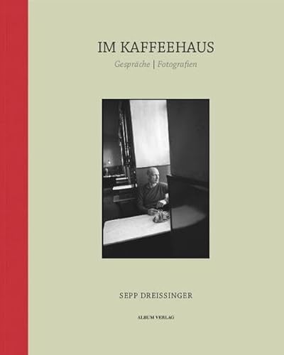 IM KAFFEEHAUS: Gespräche | Fotografien: Gespräche | Fotografien. Fotografische Portraits von Sepp Dreissinger (Sepp Dreissinger im Album Verlag)