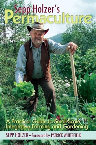 SEPP HOLZERS PERMACULTURE: A Practical Guide to Small-Scale, Integrative Farming and Gardening von Chelsea Green Publishing Company