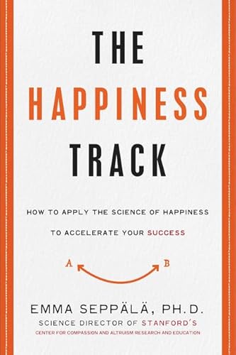 The Happiness Track: How to Apply the Science of Happiness to Accelerate Your Success The Happiness Track: How to Apply the Science of Happiness to Accelerate Your Success von HarperOne