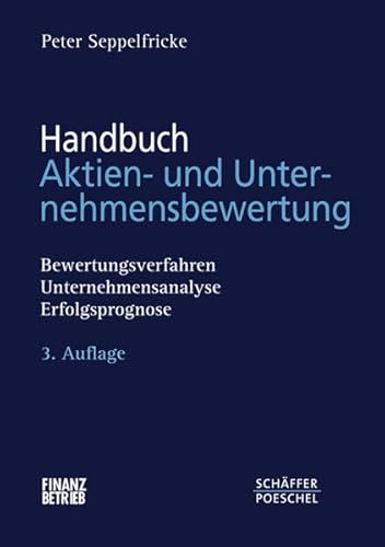 Handbuch Aktien- und Unternehmensbewertung: Bewertungsverfahren, Unternehmensanalyse, Erfolgsprognose