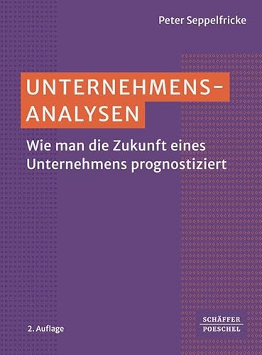 Unternehmensanalysen: Wie man die Zukunft eines Unternehmens prognostiziert von Schäffer-Poeschel