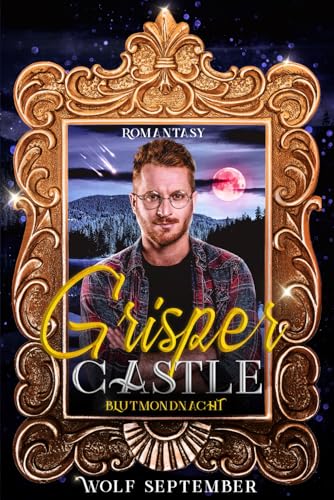 Grisper Castle - Blutmondnacht: Gay-Romantasy (Grisper Castle - Ein Schloss in Schottland - Urban Fantasy - Hexen, Feen, Vampire, Band 3)
