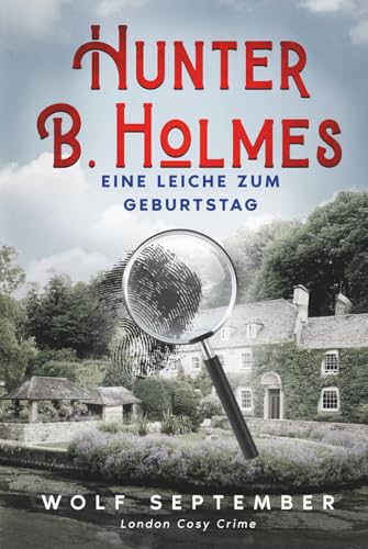Hunter B. Holmes - Eine Leiche zum Geburtstag: Cosycrime - London Krimi (London Cosy Crime, Band 4) von Independently published