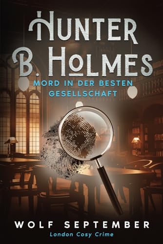 Hunter B. Holmes - Mord in der besten Gesellschaft: Cosycrime (London Cosy Crime, Band 3) von Independently published
