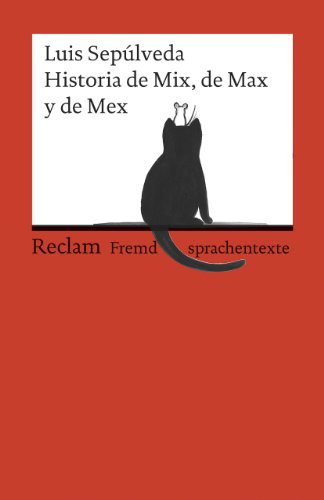 Historia de Mix, de Max y de Mex. Spanischer Text mit deutschen Worterklärungen. B2 (GER): Sepúlveda, Luis – Originalversion mit Erläuterungen – 19885 (Reclams Universal-Bibliothek)
