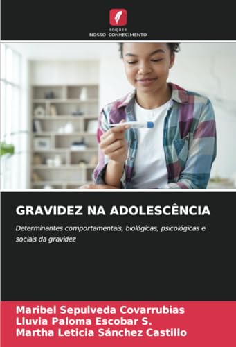 GRAVIDEZ NA ADOLESCÊNCIA: Determinantes comportamentais, biológicas, psicológicas e sociais da gravidez von Edições Nosso Conhecimento