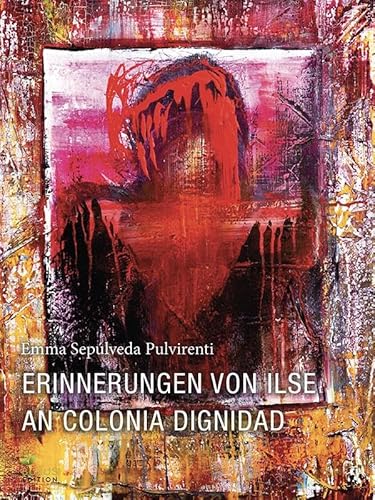 Erinnerungen von Ilse an Colonia Dignidad (Fritz Bauer Bibliothek) von BUXUS EDITION