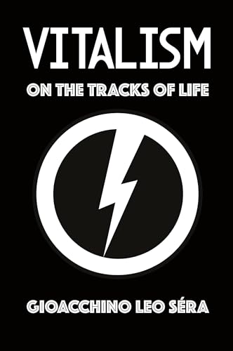 Vitalism: On the Tracks of Life von Rogue Scholar Press