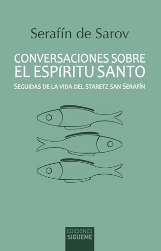 Conversaciones sobre el Espíritu Santo: Seguidas de la vida del staretz san Serafín (Ichthys, Band 41) von Ediciones Sígueme, S. A.