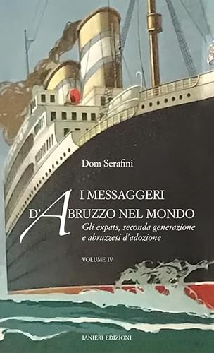 I messaggeri d’Abruzzo nel mondo. Gli expats, seconda generazione (Vol. 4) (Saggistica)