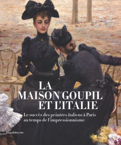 La Maison Goupil: Le succès des artistes italiens à Paris dans la seconde moitié du XIXe siècle
