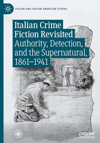 Italian Crime Fiction Revisited: Authority, Detection, and the Supernatural, 1861–1941 (Italian and Italian American Studies) von Palgrave Macmillan