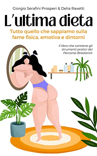 L'ultima dieta: Tutto quello che sappiamo sulla fame fisica, emotiva e dintorni