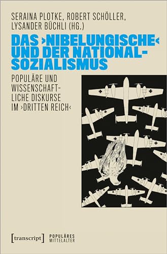 Das ›Nibelungische‹ und der Nationalsozialismus: Populäre und wissenschaftliche Diskurse im ›Dritten Reich‹ (Populäres Mittelalter)