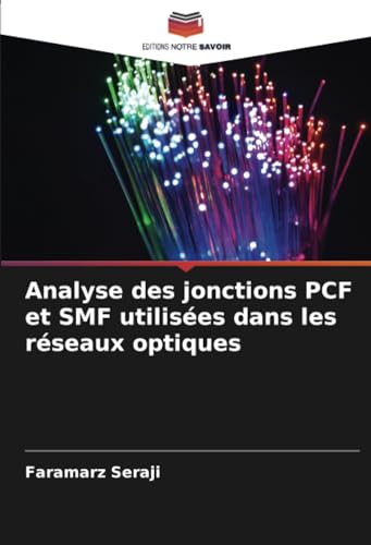 Analyse des jonctions PCF et SMF utilisées dans les réseaux optiques von Editions Notre Savoir