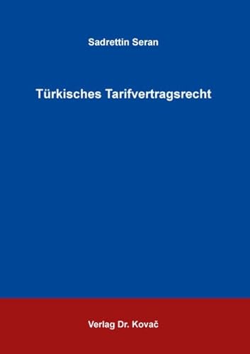 Türkisches Tarifvertragsrecht (Studienreihe Arbeitsrechtliche Forschungsergebnisse) von Kovac, Dr. Verlag