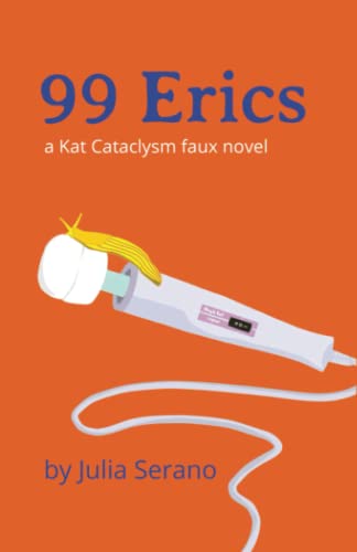 99 Erics: a Kat Cataclysm faux novel von Switch Hitter Press