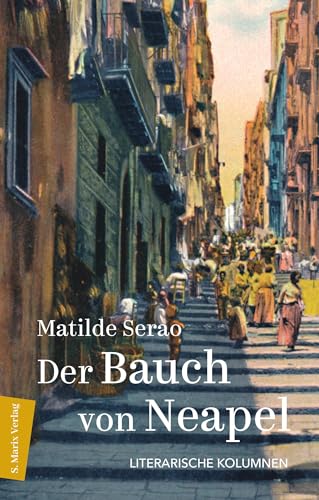 Der Bauch von Neapel: Literarische Kolumnen | Anklagen einer Zeitungsgründerin gegen den Zustand Neapels um 1900 | PERLEN: Italienische Schriftstellerinnen des 20. und 21. Jahrhunderts von Marix Verlag