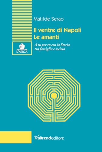 Il ventre di Napoli-Le amanti. A tu per tu con la Storia tra famiglia e società (L' arca) von Valtrend