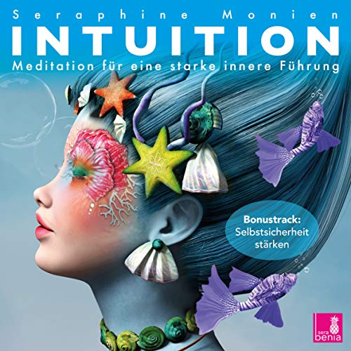 Intuition {Meditationen für eine starke innere Führung} – Intuition stärken, selbstsicher werden, Lichtmeditation – CD von Sera Benia