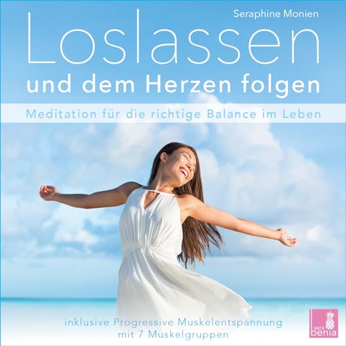 Loslassen und dem Herzen folgen {Achtsamkeitsübung | Meditation loslassen lernen} inkl. Progressive Muskelentspannung: CD Standard Audio Format von Sera Benia