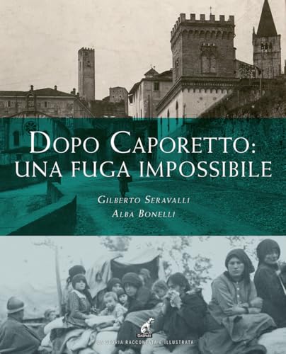 Dopo Caporetto: una fuga impossibile (La storia raccontata e illustrata) von Gaspari