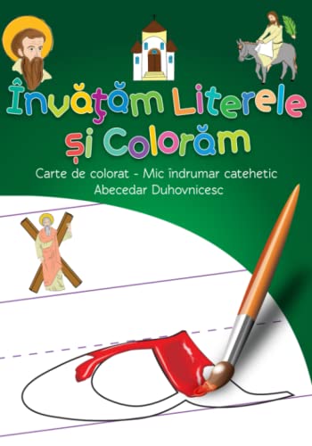 Abecedar duhovnicesc (Romanian edition): Învățăm literele și colorăm: Învățăm literele și colorăm