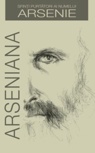 Arseniana: Vietile Sfintilor cu numele Arsenie (Romanian edition) von Editura Cristimpuri