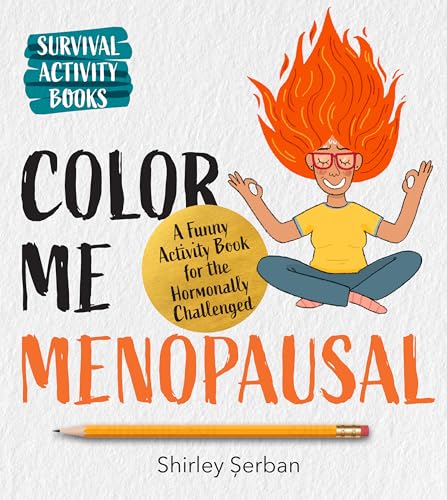 Color Me Menopausal: A Funny Activity Book for the Hormonally Challenged (Survival Activity Books)