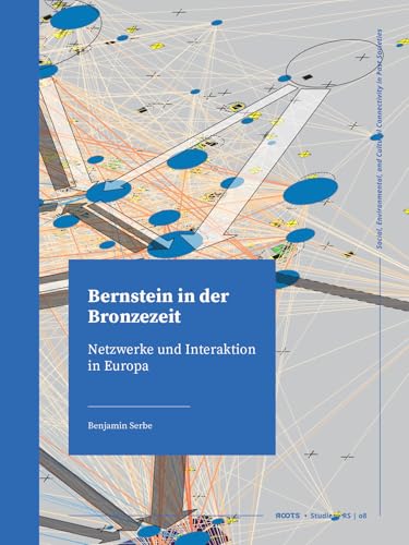 Bernstein in Der Bronzezeit: Netzwerke Und Interaktion in Europa (Roots Studies) von Sidestone Press