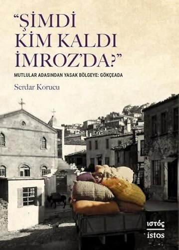 Şimdi Kim Kaldı İmroz’da?: Mutlular Adasından Yasak Bölgeye: Gökçeada