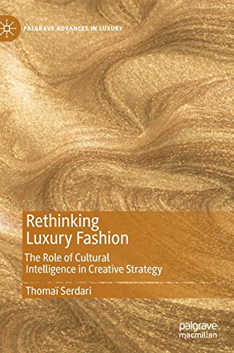 Rethinking Luxury Fashion: The Role of Cultural Intelligence in Creative Strategy (Palgrave Advances in Luxury)