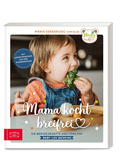 Mama kocht breifrei: Die besten Rezepte und Tipps für Baby-Led Weaning von ZS ein Verlag der Edel Verlagsgruppe