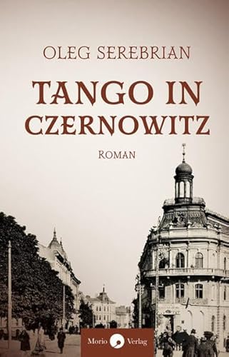 Tango in Czernowitz: Roman // Eine dramatische Ehegeschichte in der bukowinischen Hauptstadt